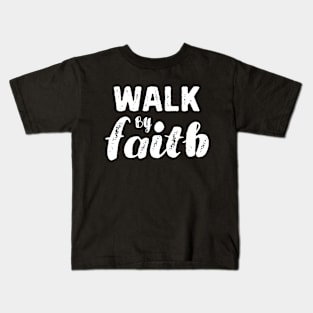 Walk By Faith - Christian Kids T-Shirt